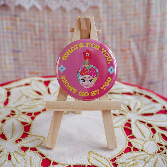 What’s for You Won’t Go by You Badge